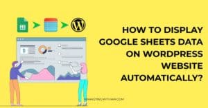How to Display Google Sheets Data on WordPress Website Automatically?